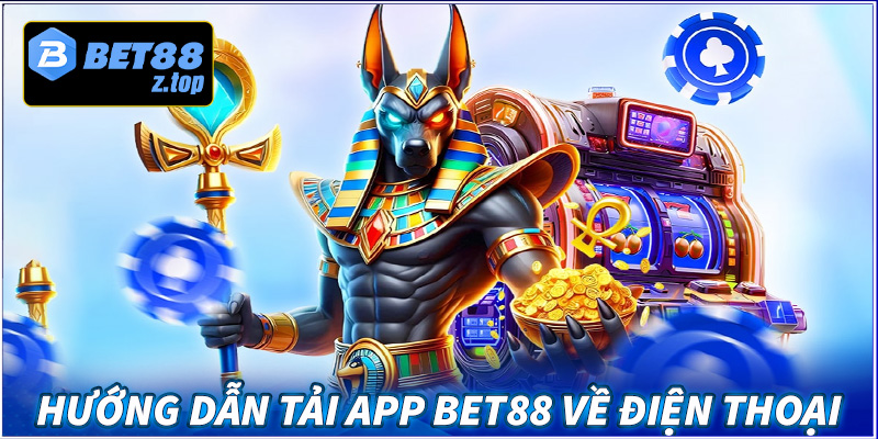 Hướng dẫn tải app bet88 về điện thoại để cá cược mọi lúc mọi nơi